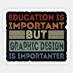 Funny Education Is Important But Graphic Design Is Importanter Sticker